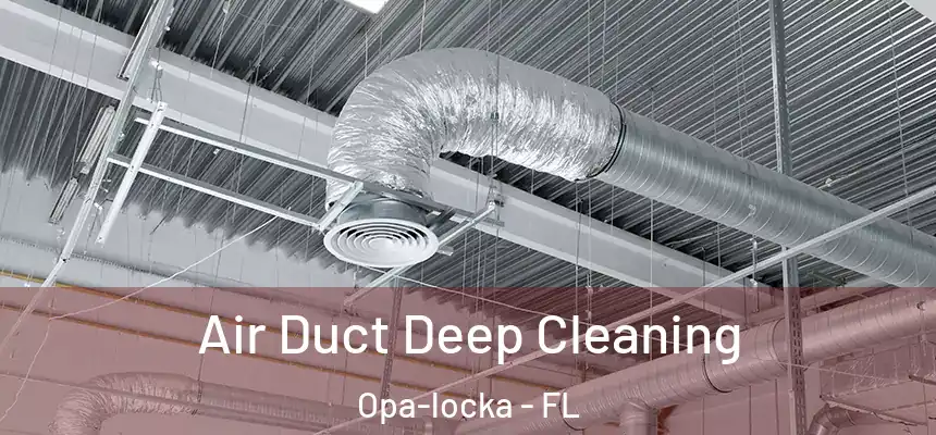 Air Duct Deep Cleaning Opa-locka - FL