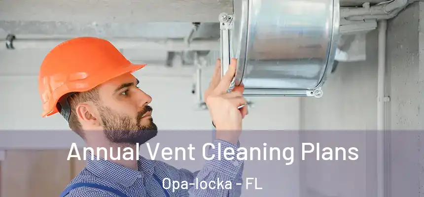  Annual Vent Cleaning Plans Opa-locka - FL