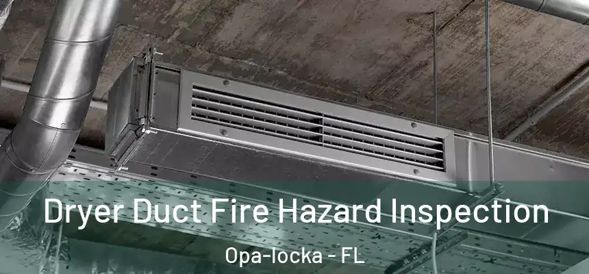 Dryer Duct Fire Hazard Inspection Opa-locka - FL