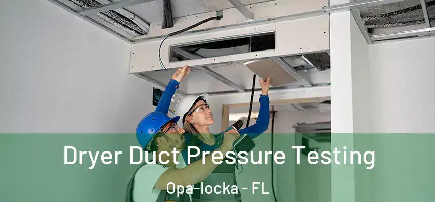 Dryer Duct Pressure Testing Opa-locka - FL