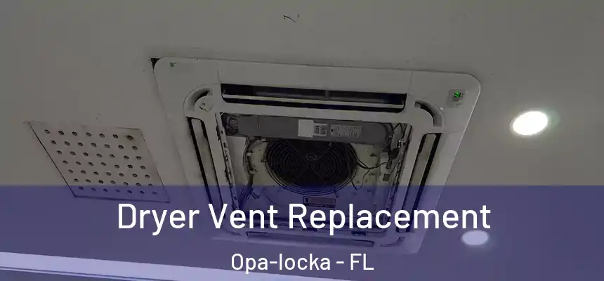 Dryer Vent Replacement Opa-locka - FL