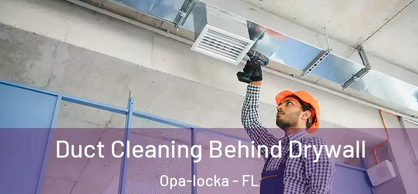  Duct Cleaning Behind Drywall Opa-locka - FL