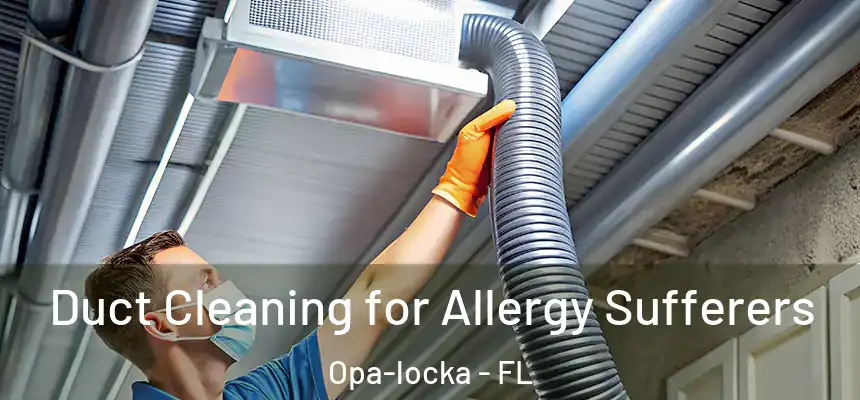 Duct Cleaning for Allergy Sufferers Opa-locka - FL