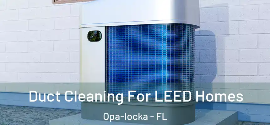  Duct Cleaning For LEED Homes Opa-locka - FL