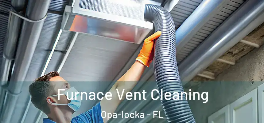 Furnace Vent Cleaning Opa-locka - FL