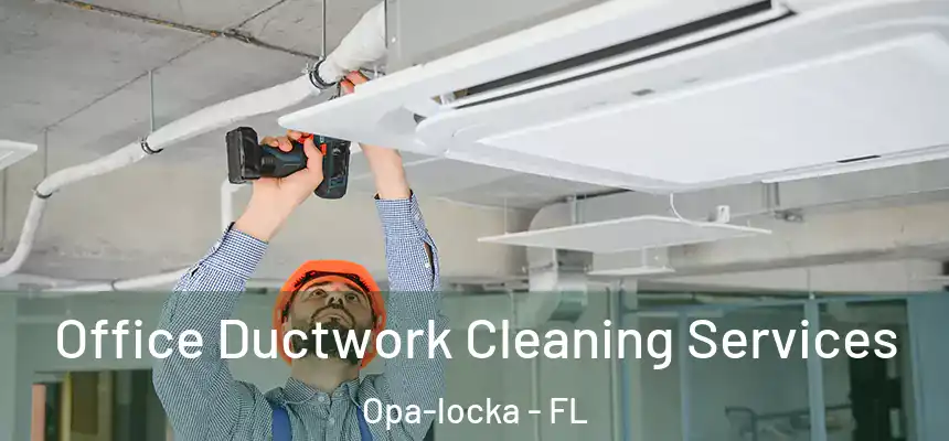  Office Ductwork Cleaning Services Opa-locka - FL