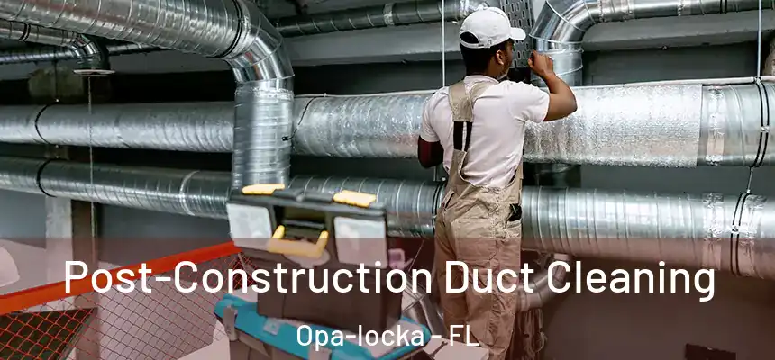  Post-Construction Duct Cleaning Opa-locka - FL