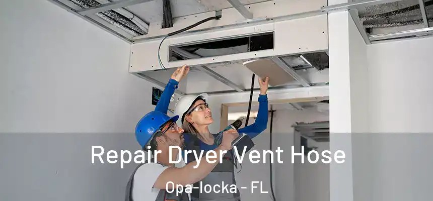 Repair Dryer Vent Hose Opa-locka - FL