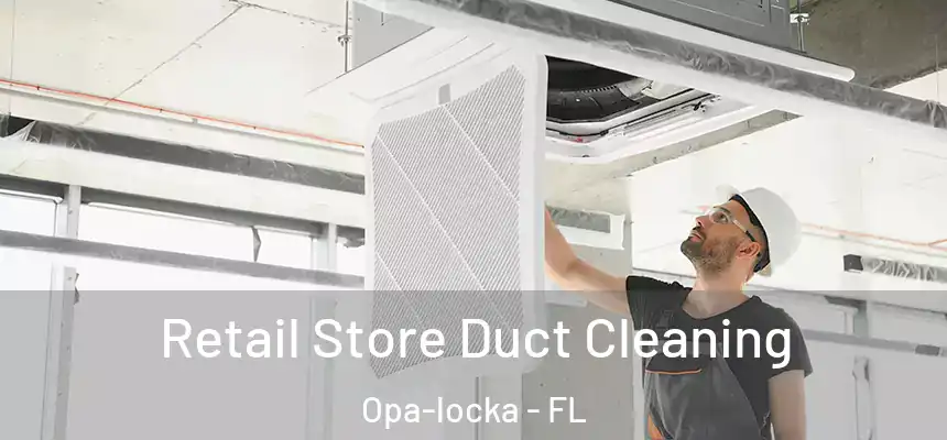 Retail Store Duct Cleaning Opa-locka - FL