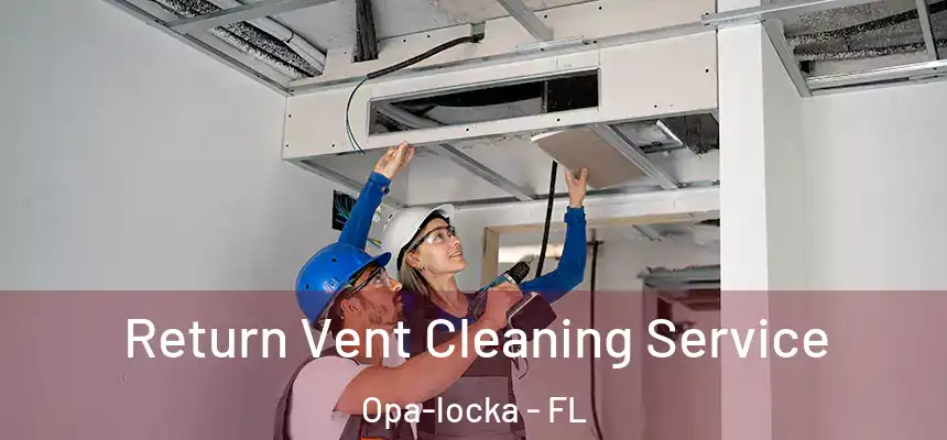 Return Vent Cleaning Service Opa-locka - FL